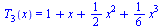 T[3](x) = `+`(1, x, `*`(`/`(1, 2), `*`(`^`(x, 2))), `*`(`/`(1, 6), `*`(`^`(x, 3))))